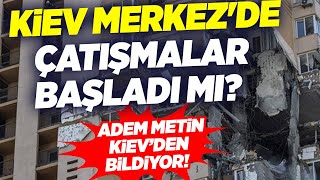 Gazeteci Adem Metin Kiev'de Savaş Alanından Bildiriyor! Kiev Merkez'de Savaş Ne Zaman Başlayacak?