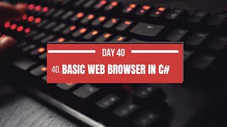 Day 40: Build a Basic Web Browser in C# WinForms | 100 Days of C# Coding Challenge