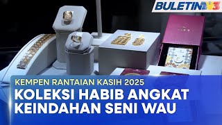 KEMPEN RANTAIAN KASIH 2025 | Habib Angkat Keindahan Seni Wau Untuk Rekaan Terbaharu