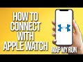 How To Connect With Apple Watch Map My Run Tutorial