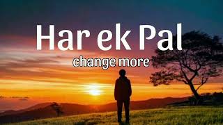 Har Ek Pal: ਜਿੰਦਗੀ ਦੇ ਅਮੂਲ ਪਲ | Change More