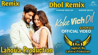 Koke Vich Dil Dhol Remix Gurnam Bhullar Ft. Rai Jagdish By Lahoria Production New Punjabi Remix 2023