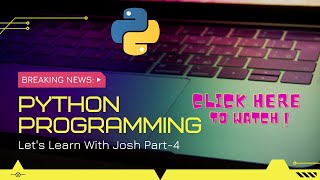 Python Programming Part-4 Let's Learn With Josh