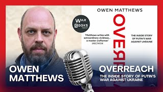 Reporting from Moscow during the Russia-Ukraine War - Owen Matthews Interview
