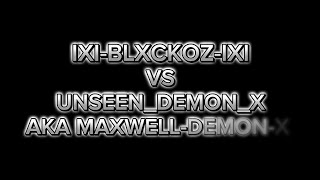 IXI-BLXCKOZ-IXI VS UNSEEN_DEMON_X AKA MAXWELL-DEMON-X (LAGSWITCH \u0026 BOOTER)