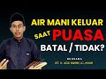 Apa Hukum nya Keluar Air Mani Saat Puasa Ramadhan?