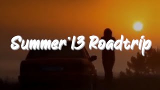 pov: it's summer '13 you are on roadtrip and everything is fine