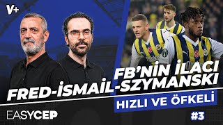 Fenerbahçe’nin acilen Fred-İsmail-Szymanski üçlüsüne dönmesi lazım | Abdülkerim, Serkan | #3