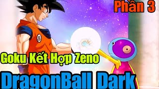 DragonBall Dark Phần 3  | Goku Kết Hợp Zeno tìm Daishinkan báo thù | Su Kinh Dị