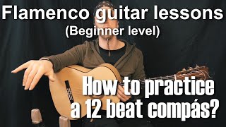 Flamenco guitar lessons - Beginner level - How to practice a 12 beat compás?