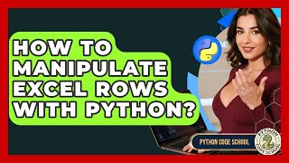 How To Manipulate Excel Rows With Python? - Python Code School