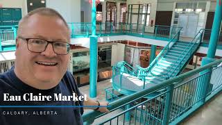 FAREWELL - One Last Look at Calgary's Eau Claire Market Before Closing