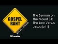 the sermon on the mount 31 the law versus jesus pt 1 gospel rant