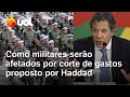 Aposentadoria de militares, fim da pensão por morte ficta e+: quais os cortes da reforma de Haddad