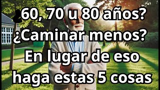 ¿60, 70 u 80 años? ¿Caminas menos? Prueba a hacer estas 5 cosas en su lugar.