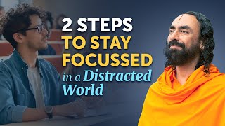 2 Steps to STAY FOCUSSED in a Distracted World - Swami Mukundananda