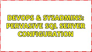 DevOps & SysAdmins: Pervasive SQL Server configuration (2 Solutions!!)