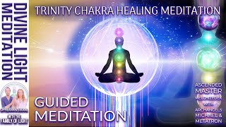 TRINITY CHAKRA HEALING MEDITATION ~ ASCENDED MASTER MELCHIZEDEK & ARCHANGELS MICHAEL & METATRON