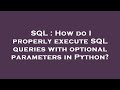 SQL : How do I properly execute SQL queries with optional parameters in Python?