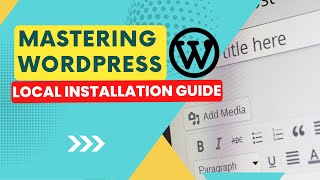 Mastering WordPress: Step-by-Step Local Installation Guide