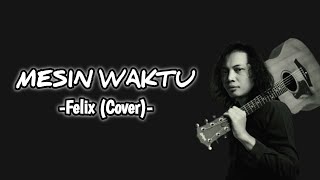 Lirik Lagu Mesin Waktu - Budi Doremi Cover By Felix Irwan Saputra Lirik Bahasa Indonesia