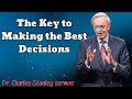 the key to making the best decisions dr.charles stanley sermon