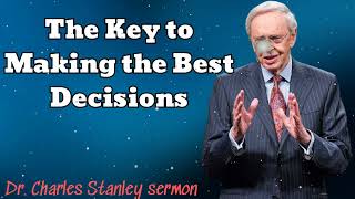 The Key to Making the Best Decisions - Dr.Charles Stanley sermon