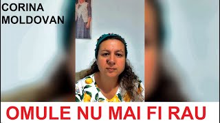 OMULE NU MAI FI RAU // CORINA MOLDOVAN