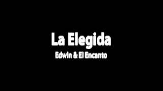 La Elegida - Edwin y El Encanto