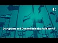 Disruptions and Dynamism in the Arab World