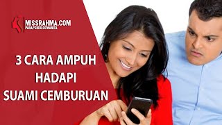 3 Cara Ampuh Hadapi Suami Cemburuan