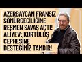 AZERBAYCAN FRANSIZ SÖMÜRGECİLİĞİNE RESMEN SAVAŞ AÇTI! ALİYEV: KURTULUŞ CEPHESİNE DESTEĞİMİZ TAMDIR!.