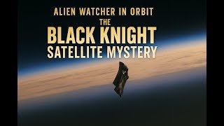 Black Knight Satellite Mystery 👁️ | Alien Object Orbiting Earth?