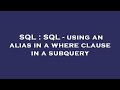 SQL : SQL - using an alias in a where clause in a subquery