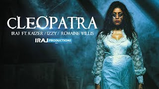 IRAJ - Cleopatra Ft. Kaizer | Romaine Willis \u0026 Izzy