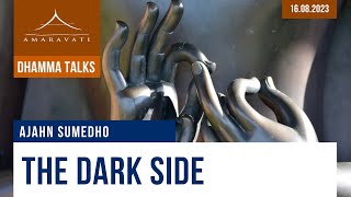 The Dark Side | Ajahn Sumedho | 16.08.2023