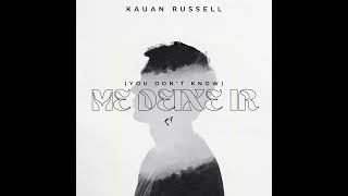 Kauan Russell - Me Deixe Ir (You Don’t Know)