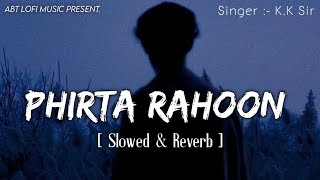 Phirta Rahoon Darbadar - ( Slowed & Reverb ) Teri Yaadon Mein | KK | Emraan Hasmi | ABT Lofi Music
