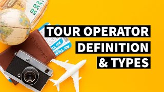 Tour Operator - Definition, Types | Tourism Notes