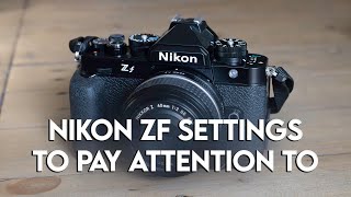 Nikon ZF settings that you should pay attention to for stills photography