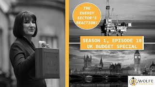 The UK Autumn Budget 2024 Special; The Energy Sector’s Reaction | S1EP10