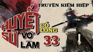 Huyết Sử Võ Lâm - Tập 33| Truyện Kiếm Hiệp Cổ Long @minhtam1995s