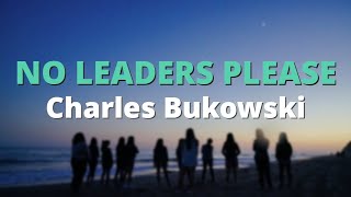 No Leaders Please ~ Charles Bukowski | Powerful Motivation Poetry