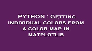 PYTHON : Getting individual colors from a color map in matplotlib
