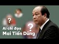 Ai là cấp trên của ông Mai Tiến Dũng trong vụ Sài Gòn Đại Ninh