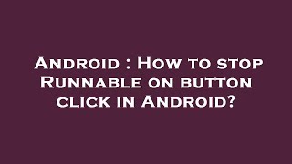 Android : How to stop Runnable on button click in Android?