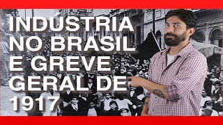 INDÚSTRIA NO BRASIL E GREVE GERAL DE 1917 | Na Cola da Prova