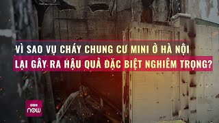 Vì sao vụ cháy chung cư mini tại Hà Nội lại gây hậu quả hết sức nặng nề? | VTC Now