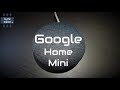 Google Home Mini Unboxing And Setup
