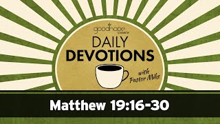 Matthew 19:16-30 // Daily Devotions with Pastor Mike